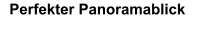 Perfekter Panoramablick